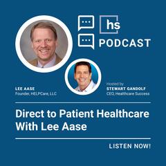 Direct To Patient Healthcare With Lee Aase - Healthcare Success