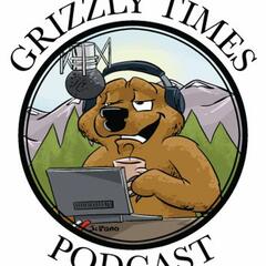 Grizzly Times Podcast