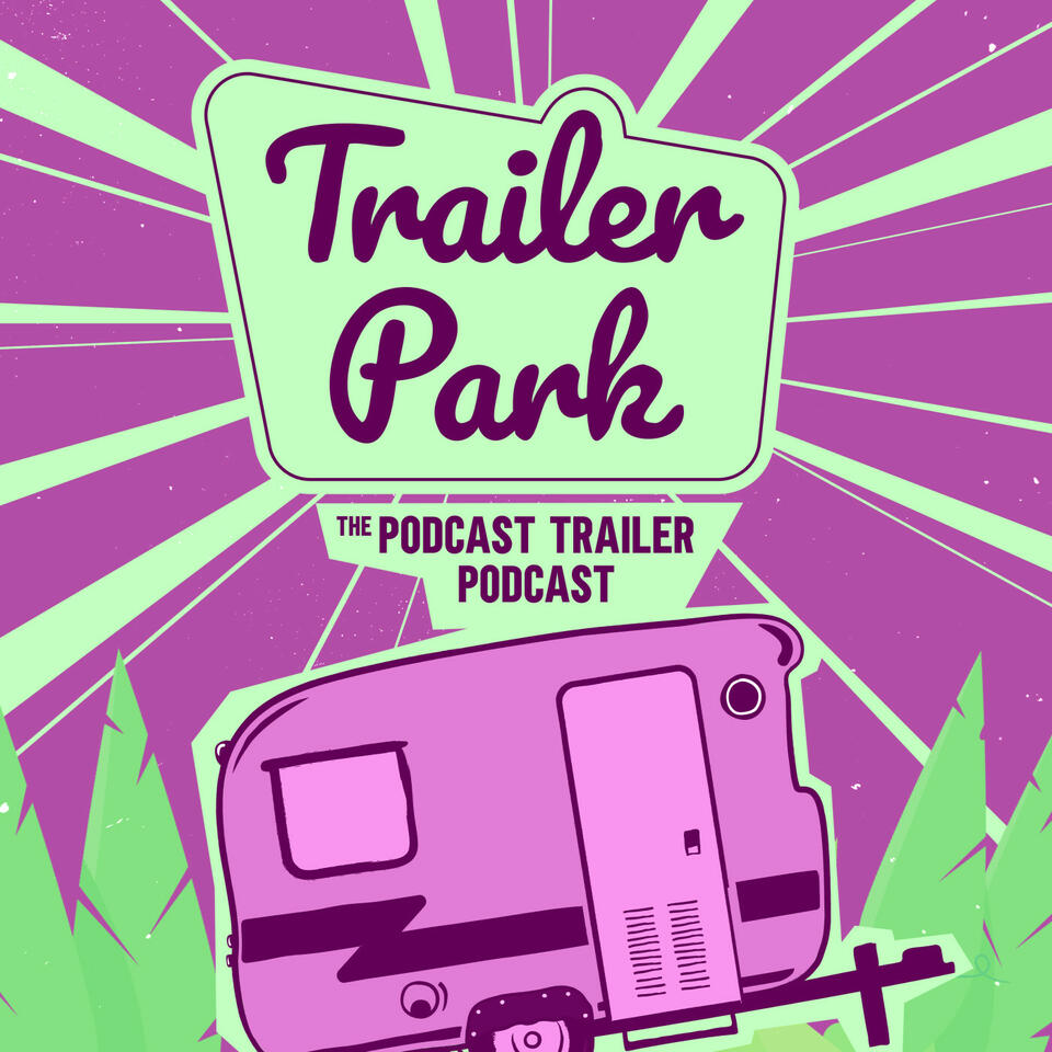 Trailer Park: The Podcast Trailer Podcast