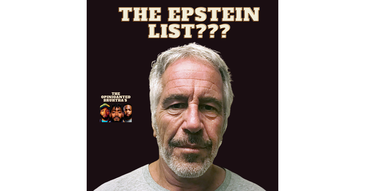 The Epstein List??? - The Opinionated Bruhtha’s | iHeart