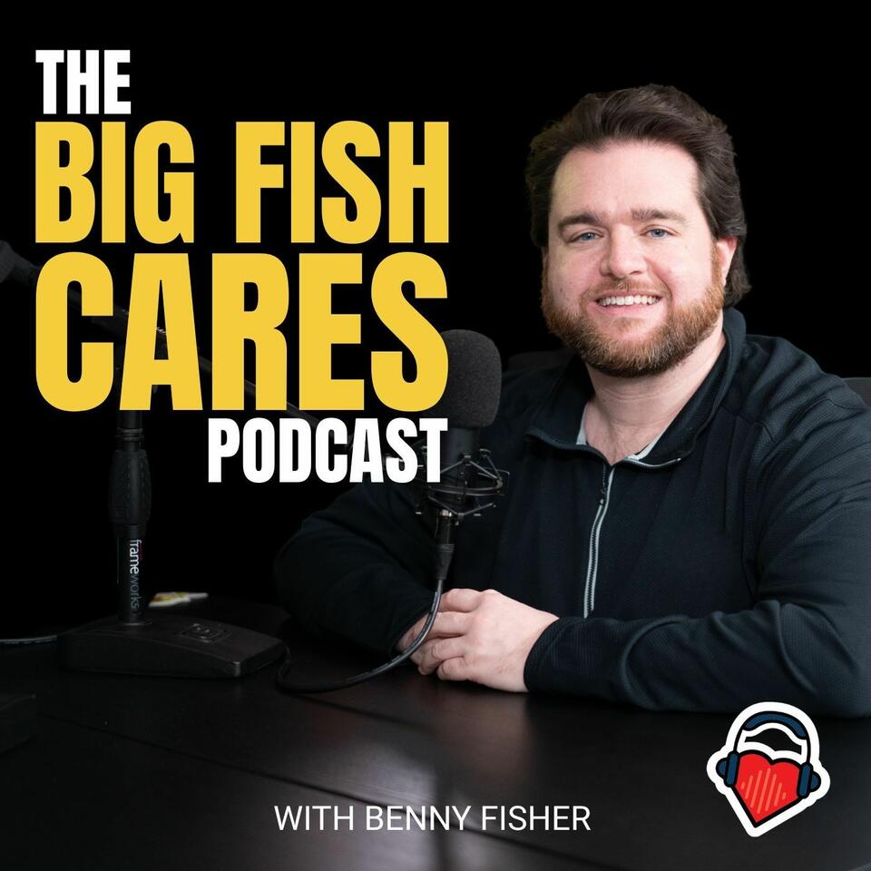 The Big Fish Cares Podcast