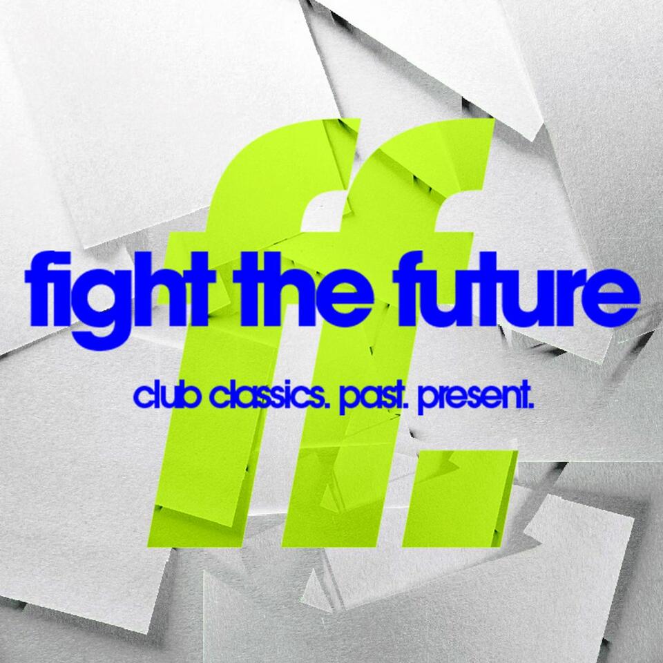 FIGHT THE FUTURE: club classics. past. present. w/ Steve Callaghan