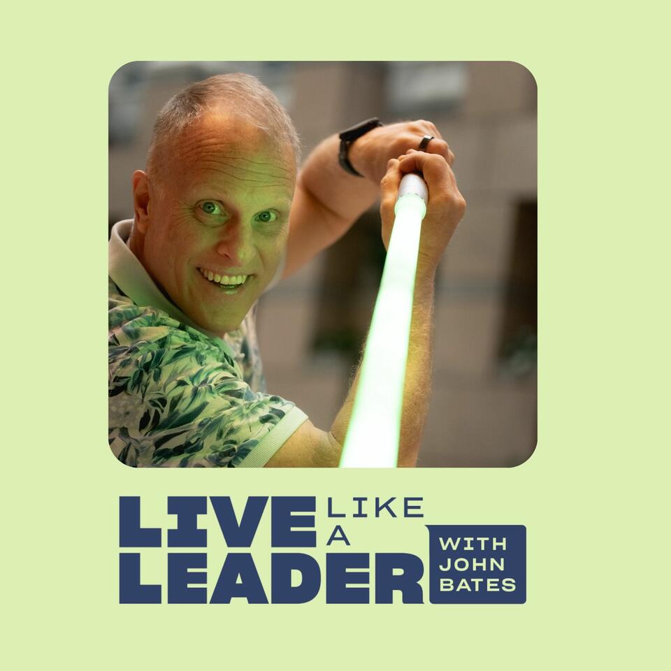 Live Like a Leader with John Bates
