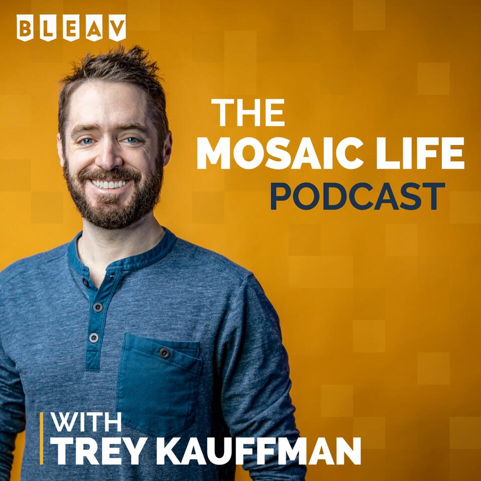 The Mosaic Life Podcast with Trey Kauffman