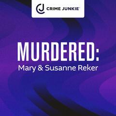 MURDERED: Mary & Susanne Reker - Crime Junkie