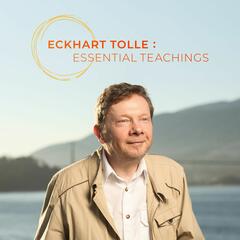 The Everyday and the Transcendent - Eckhart Tolle: Essential Teachings