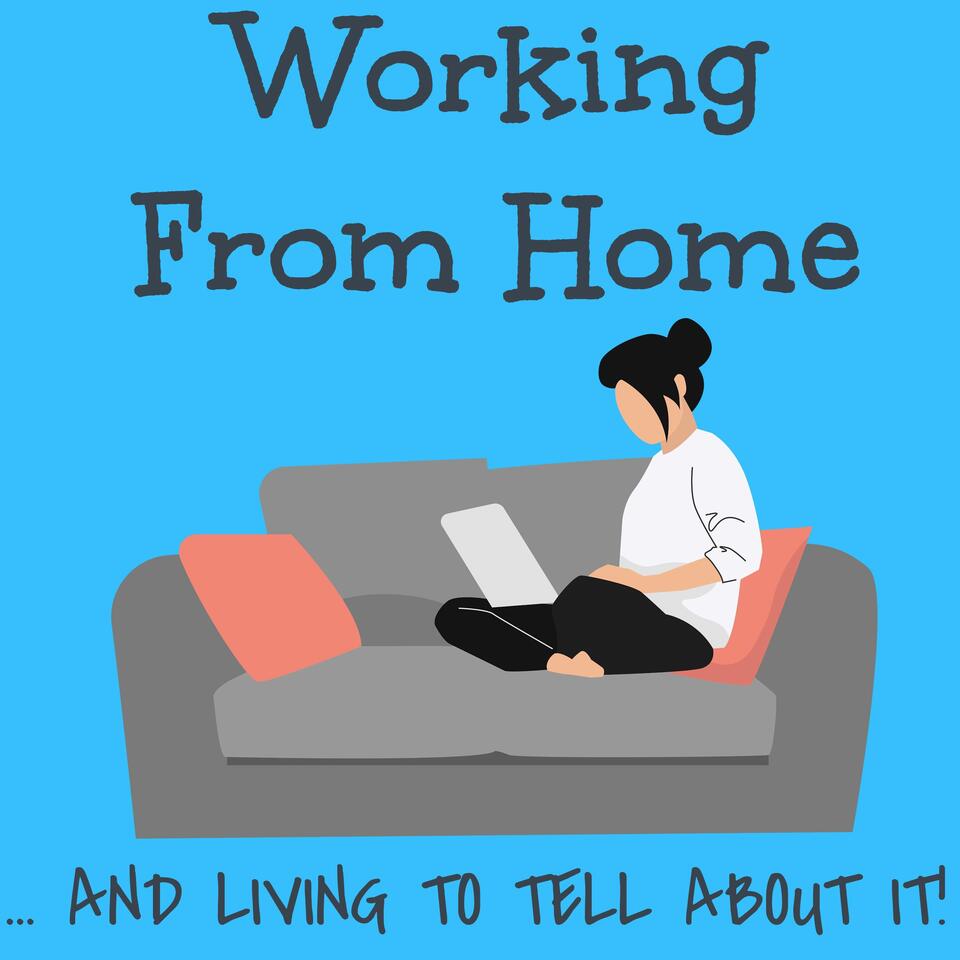 Working From Home ... And Living To Tell About It!