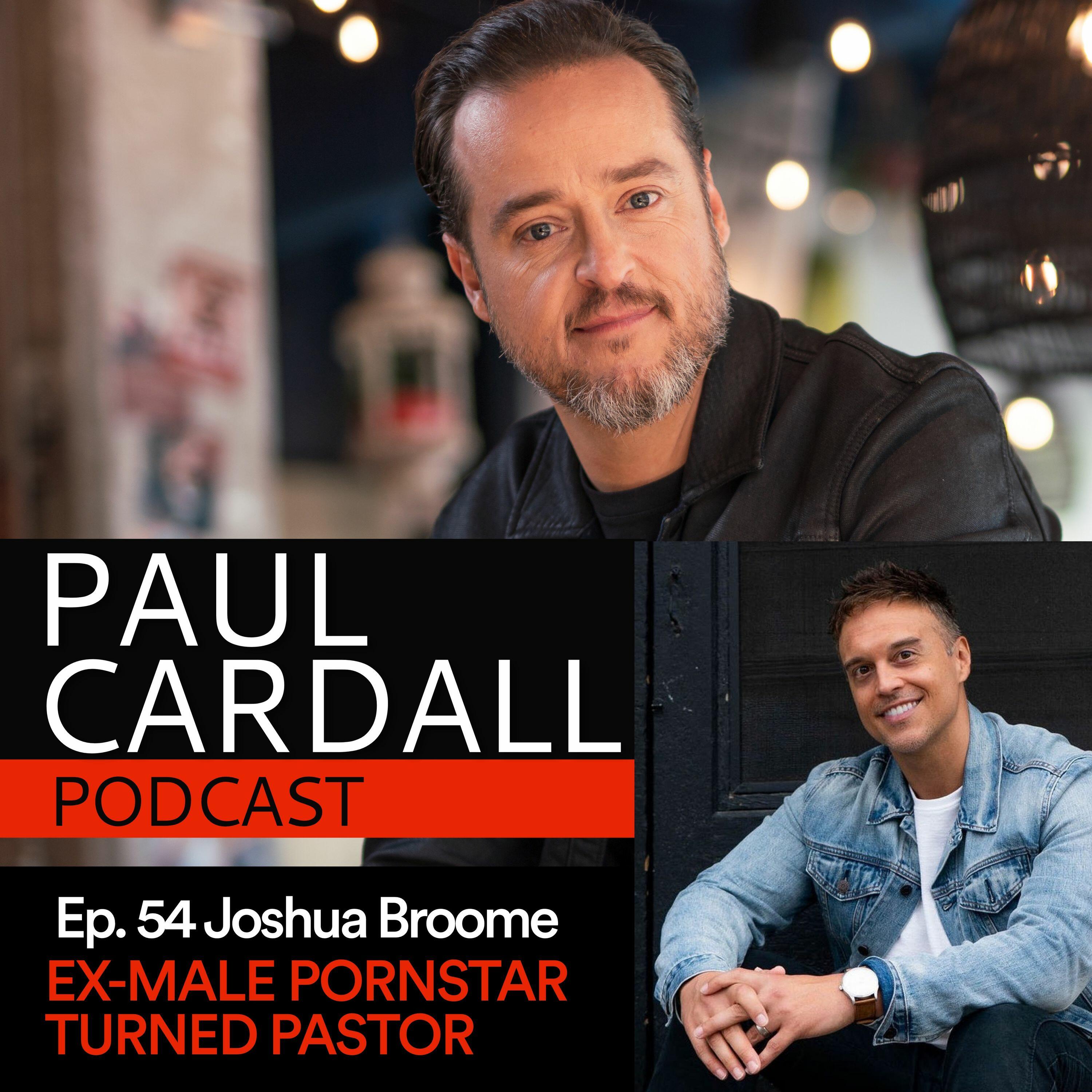 Joshua Broome: Ex-Male Pornstar turned Pastor - The Paul Cardall Podcast |  iHeart