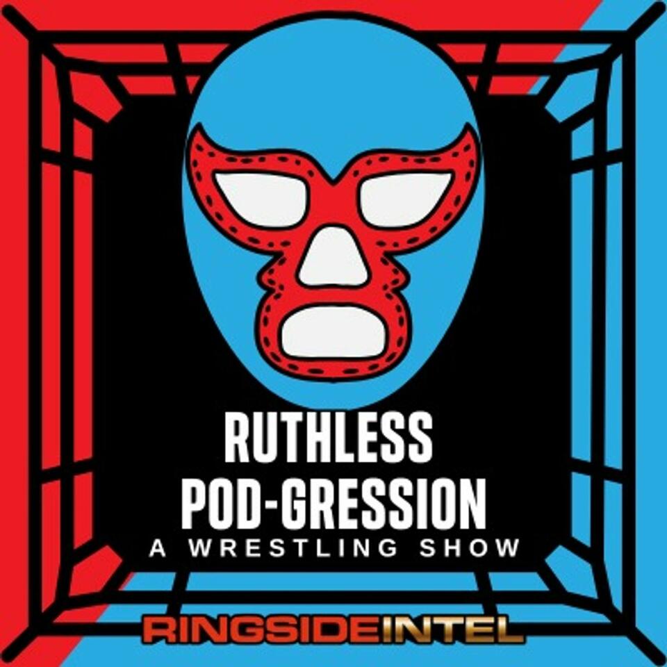 Ruthless Pod-gression: A Wrestling Podcast