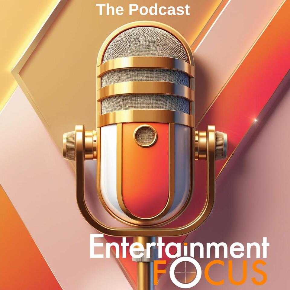 Entertainment focus -The Podcast