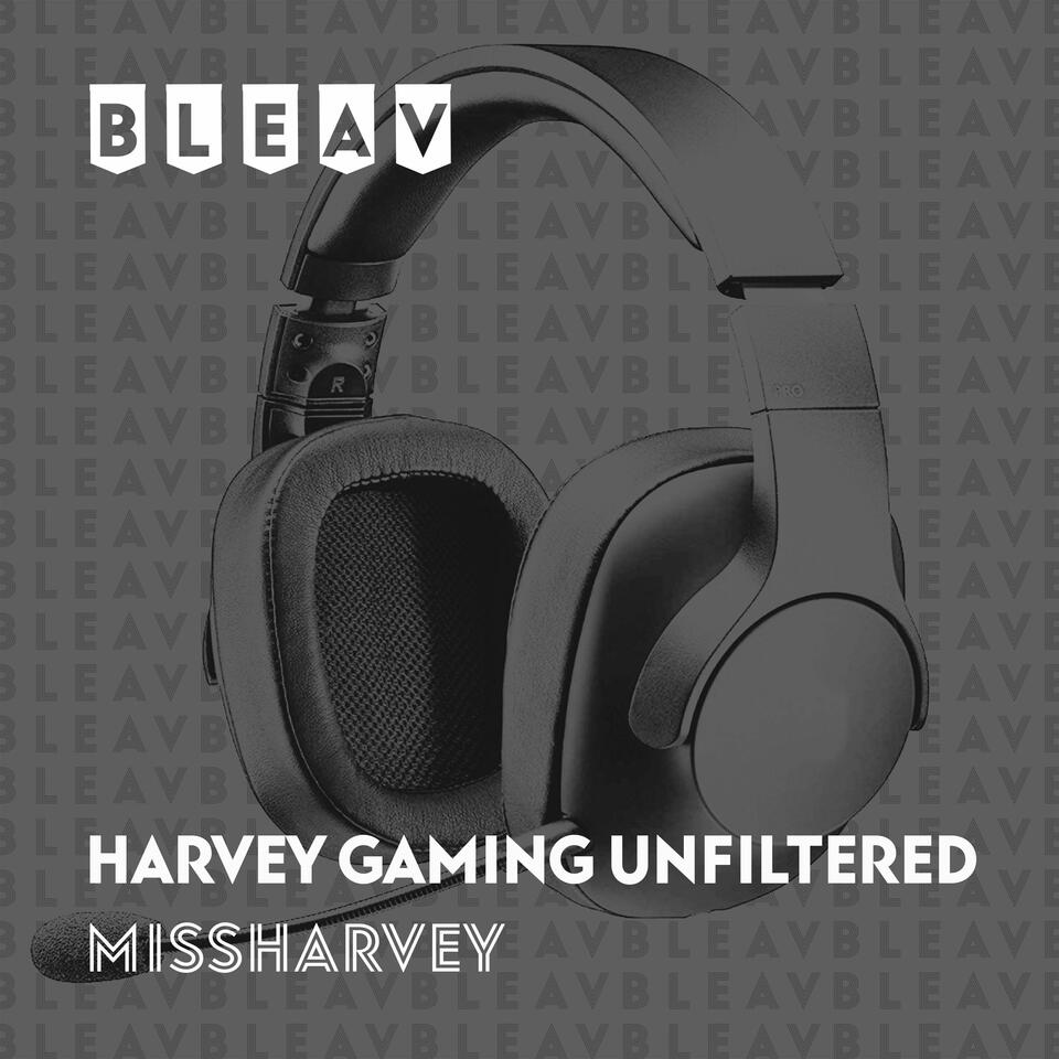 Bleav in Harvey Gaming Unfiltered with missharvey