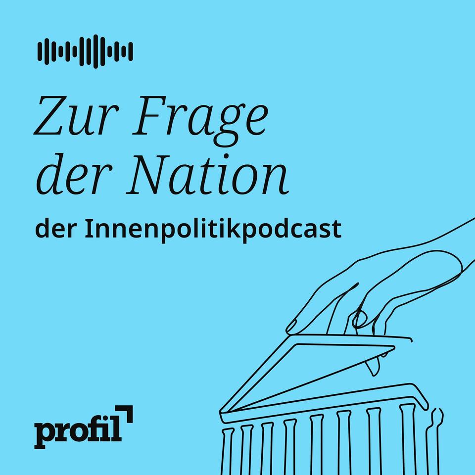 Zur Frage der Nation. Der profil-Politikpodcast