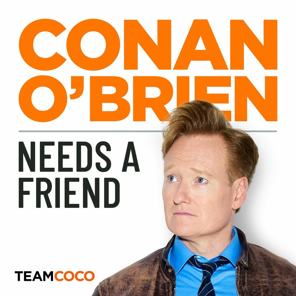 Conan O'Brien Needs A Friend   - Listen Now