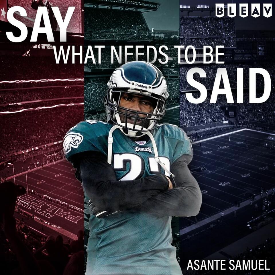 Say What Needs To Be Said with Asante Samuel