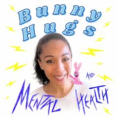 Bunny Hugs and Mental Health