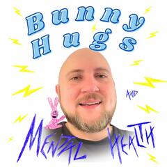 Bunny Hugs and Mental Health