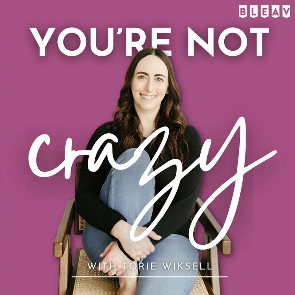 You're Not Crazy: A Podcast for Cycle Breakers with Toxic Parents