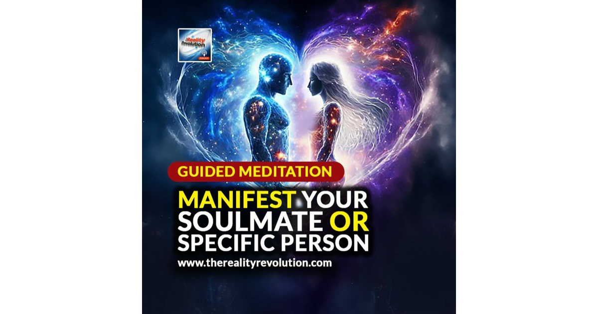 Guided Meditation Manifest Your Soulmate Or Specific Person The Reality Revolution Podcast 5470