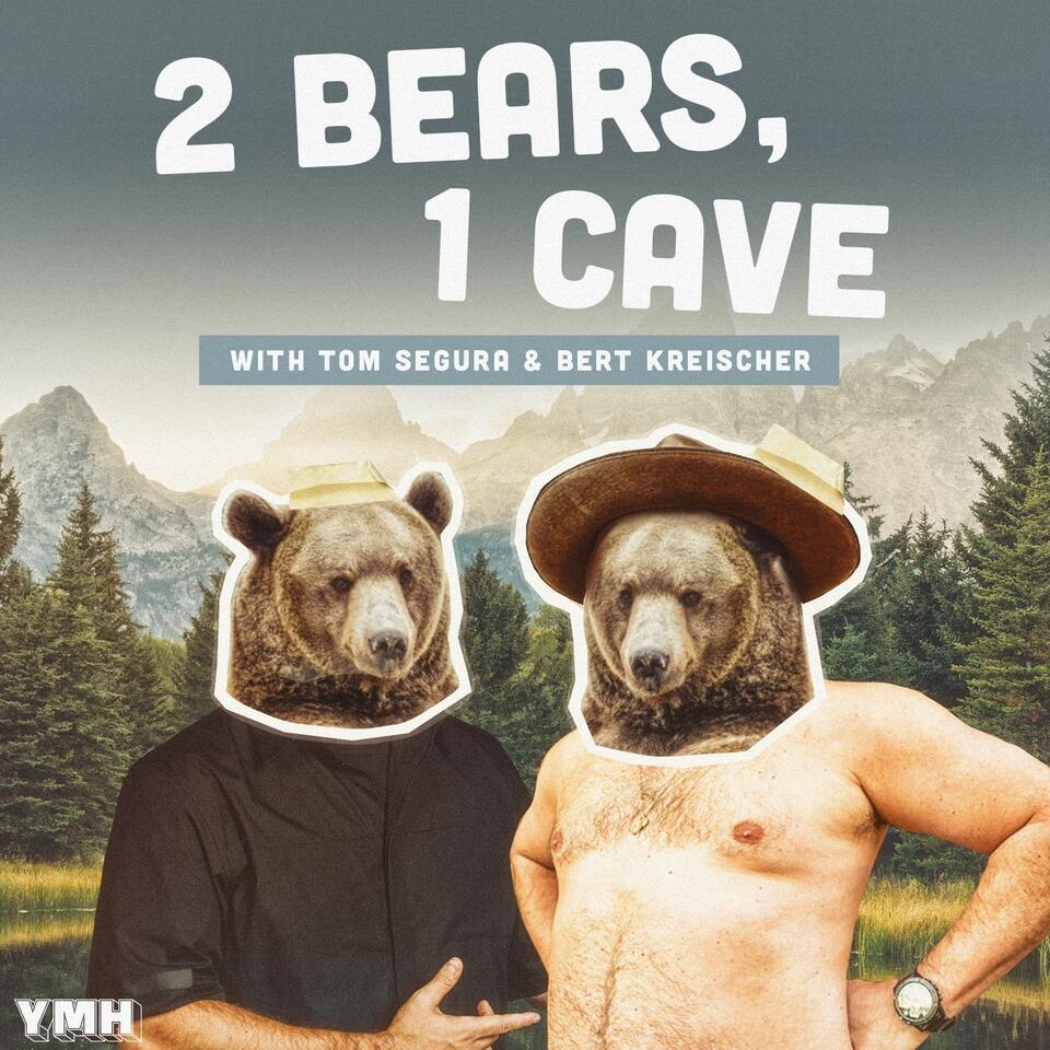 2 Bears, 1 Cave with Tom Segura & Bert Kreischer- Listen Now