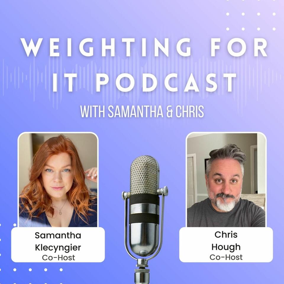 Weighting For It -with Samantha and Chris