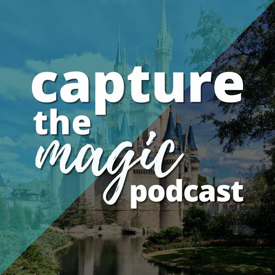 Capture The Magic - Disney World Podcast | Disney World Travel Podcast | Disney World News & Rumors Podcast