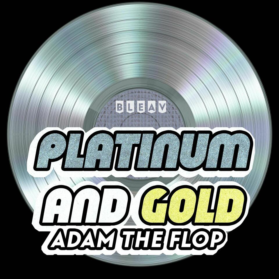 Platinum And Gold With Adam The Flop