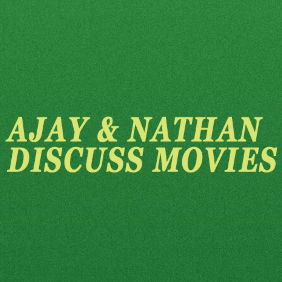 Ajay and Nathan Discuss Movies
