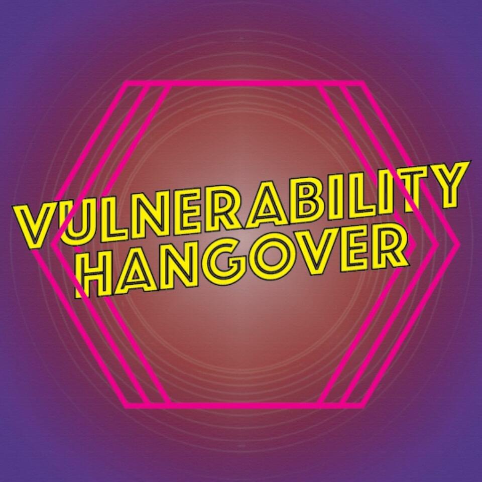 Vulnerability Hangover