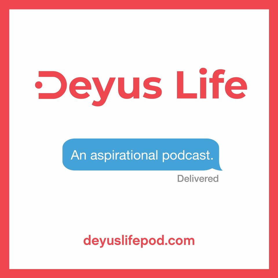 Deyus Life: An Aspirational Podcast