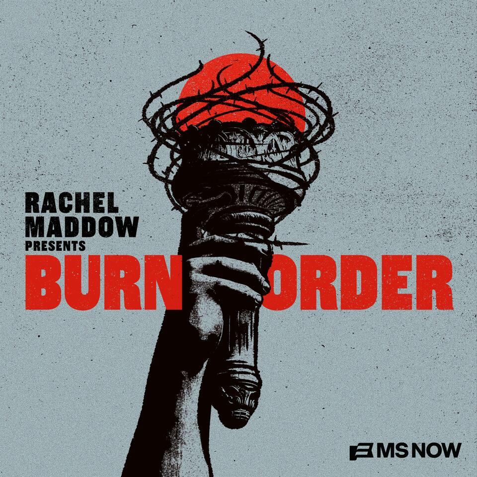 Rachel Maddow Presents: Burn Order