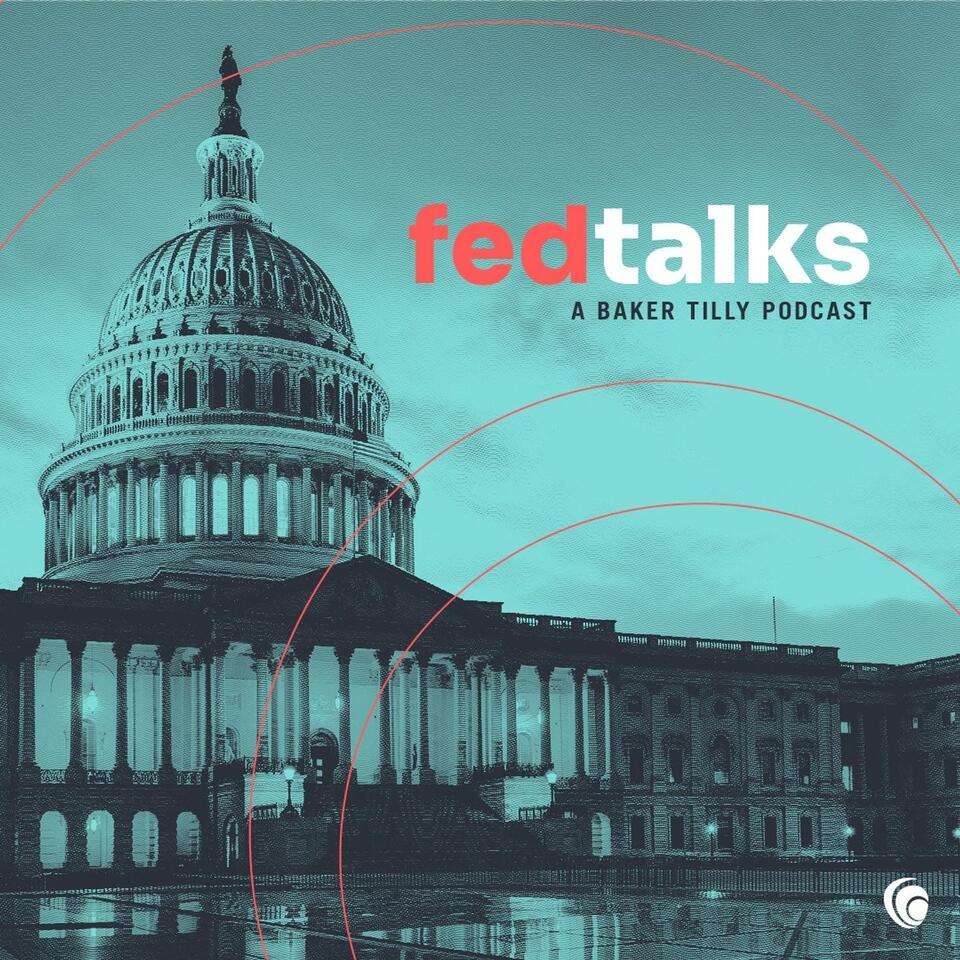 Fed Talks: A Baker Tilly Podcast