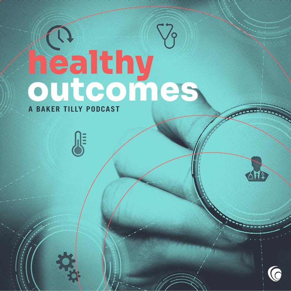 Healthy Outcomes: A Baker Tilly Podcast