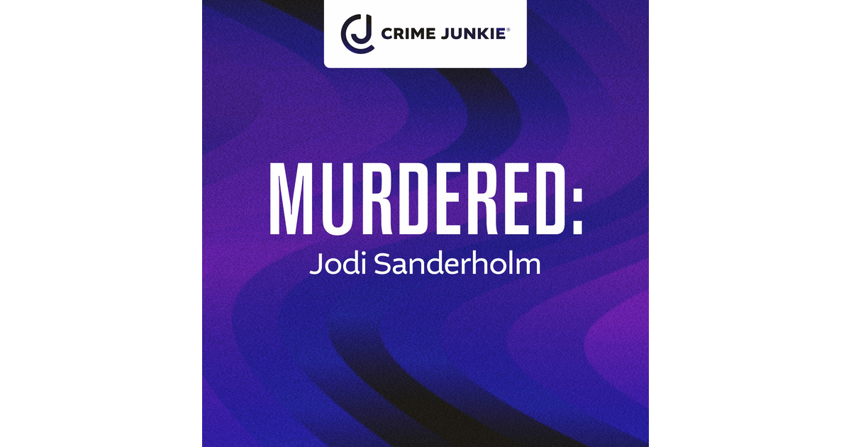 MURDERED: Jodi Sanderholm - Crime Junkie | iHeart