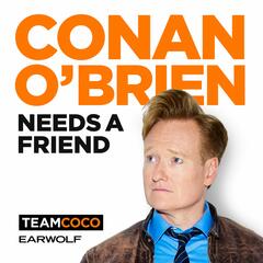 Introducing Conan’s new podcast - Conan O’Brien Needs A Friend