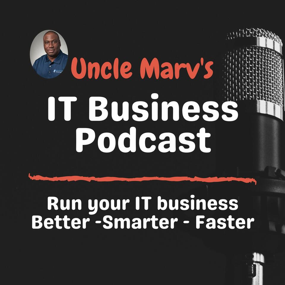 Uncle Marv's IT Business Podcast
