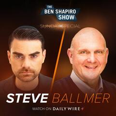 Is the American Dream Still Alive? | Steve Ballmer - The Ben Shapiro Show
