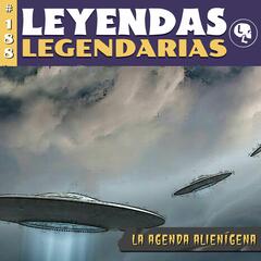 E188: La Agenda Alienígena - Leyendas Legendarias