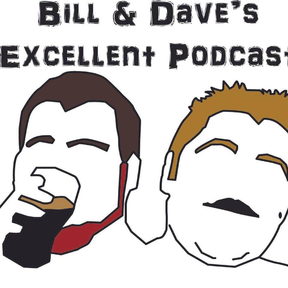 Bill & Dave's Excellent Podcast