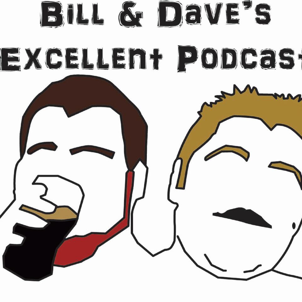 Bill & Dave's Excellent Podcast