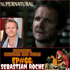 EP#66: Banter with Balthazar - An Interview with Sebastian Roché - Monsters, Madness and Magic