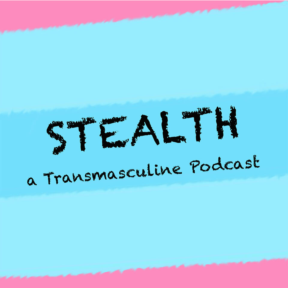Stealth: Transmasculine Podcast