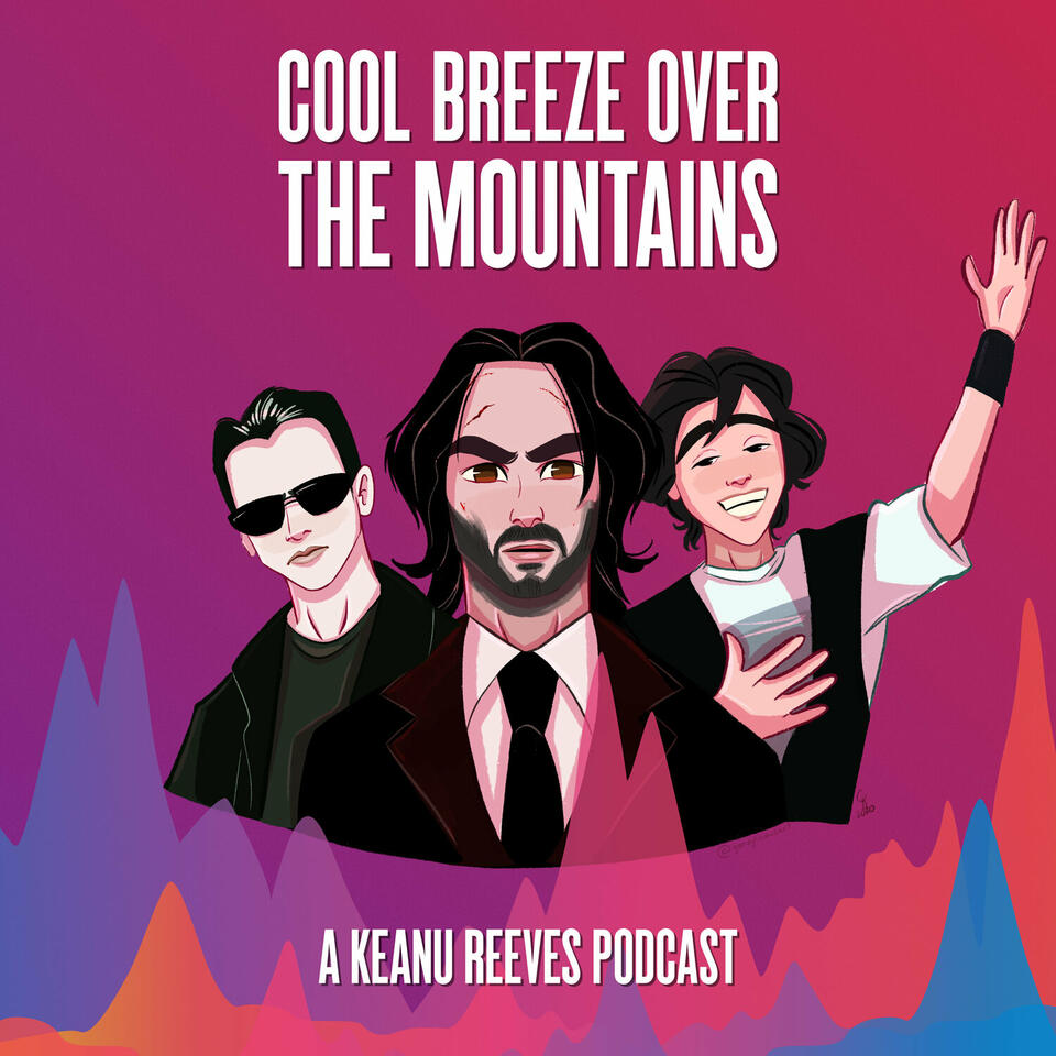 Cool Breeze Over the Mountains, The Keanu Reeves Podcast