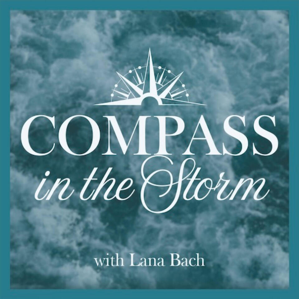 Compass in the Storm Podcast with host Lana Bach