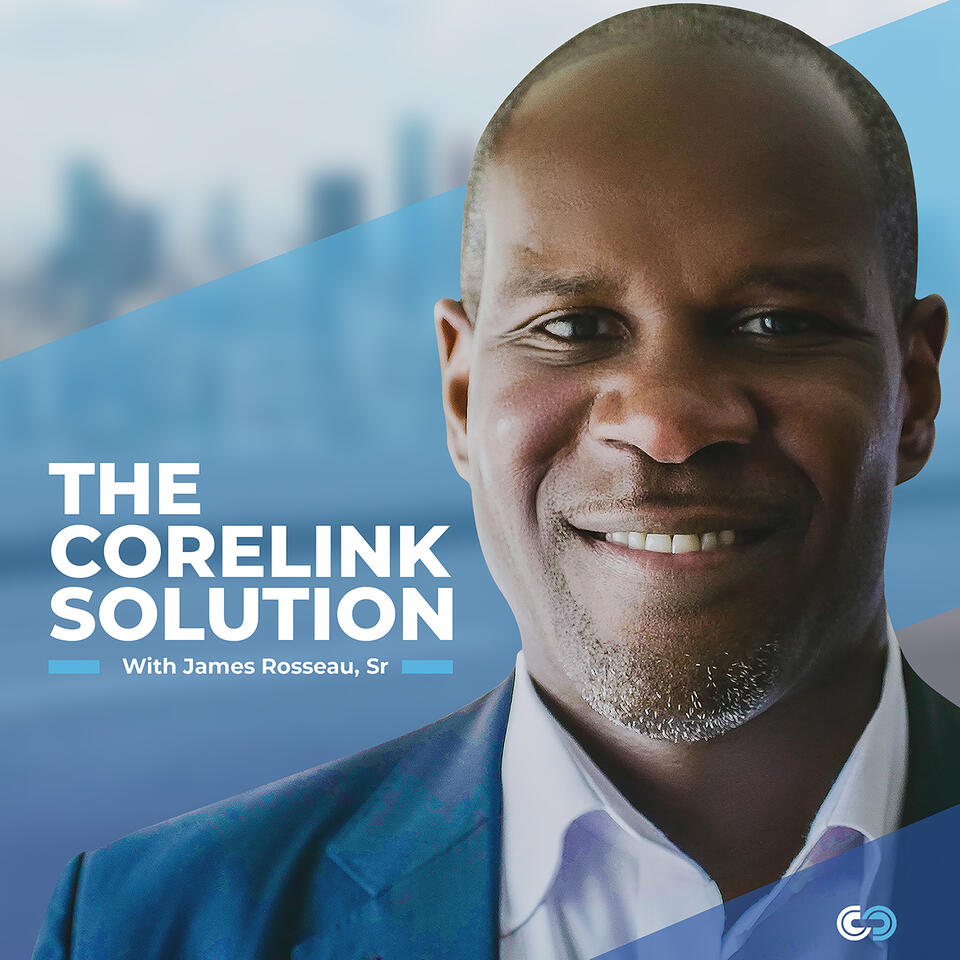 The Corelink Solution with James Rosseau, Sr.