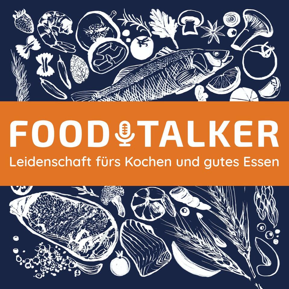 FOODTALKER - Podcast über die Leidenschaft fürs Kochen und gutes Essen