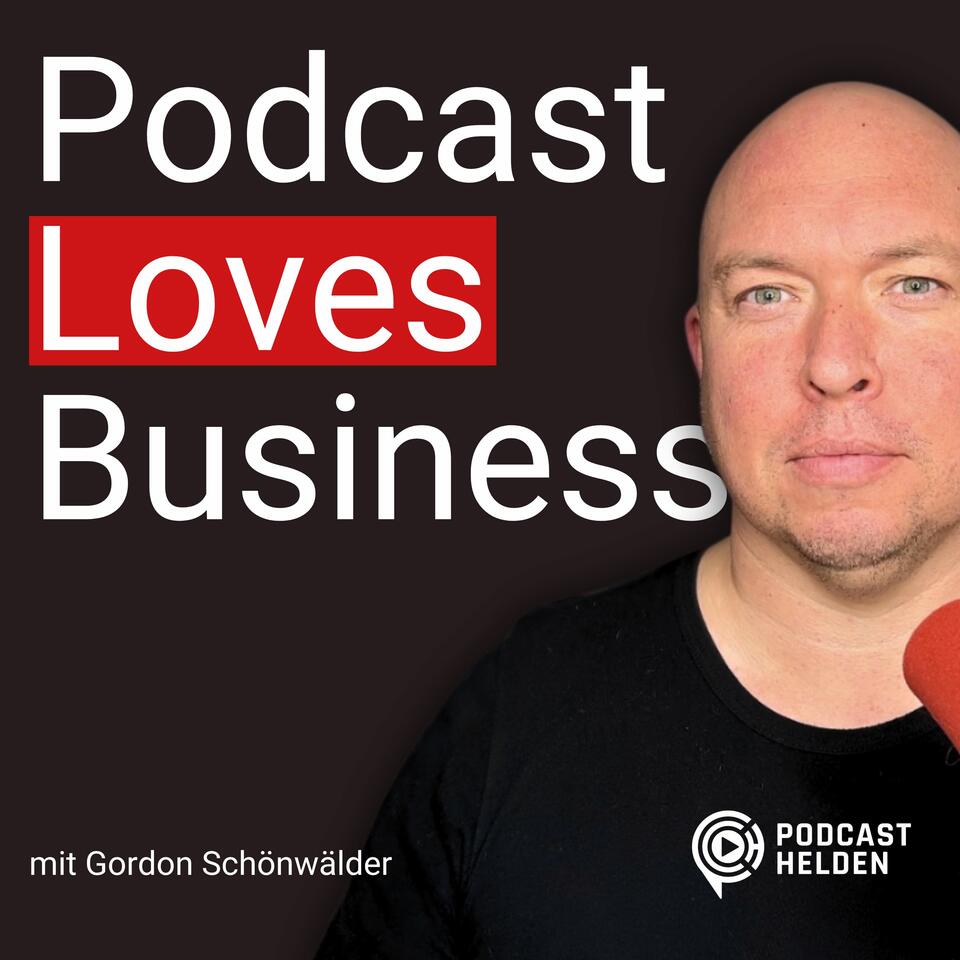 Podcast Loves Business - erfolgreiche Podcasts starten und skalieren mit Podcast-Helden