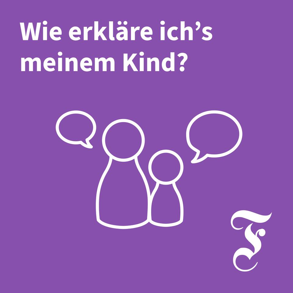 F.A.Z. Wie erkläre ich’s meinem Kind?
