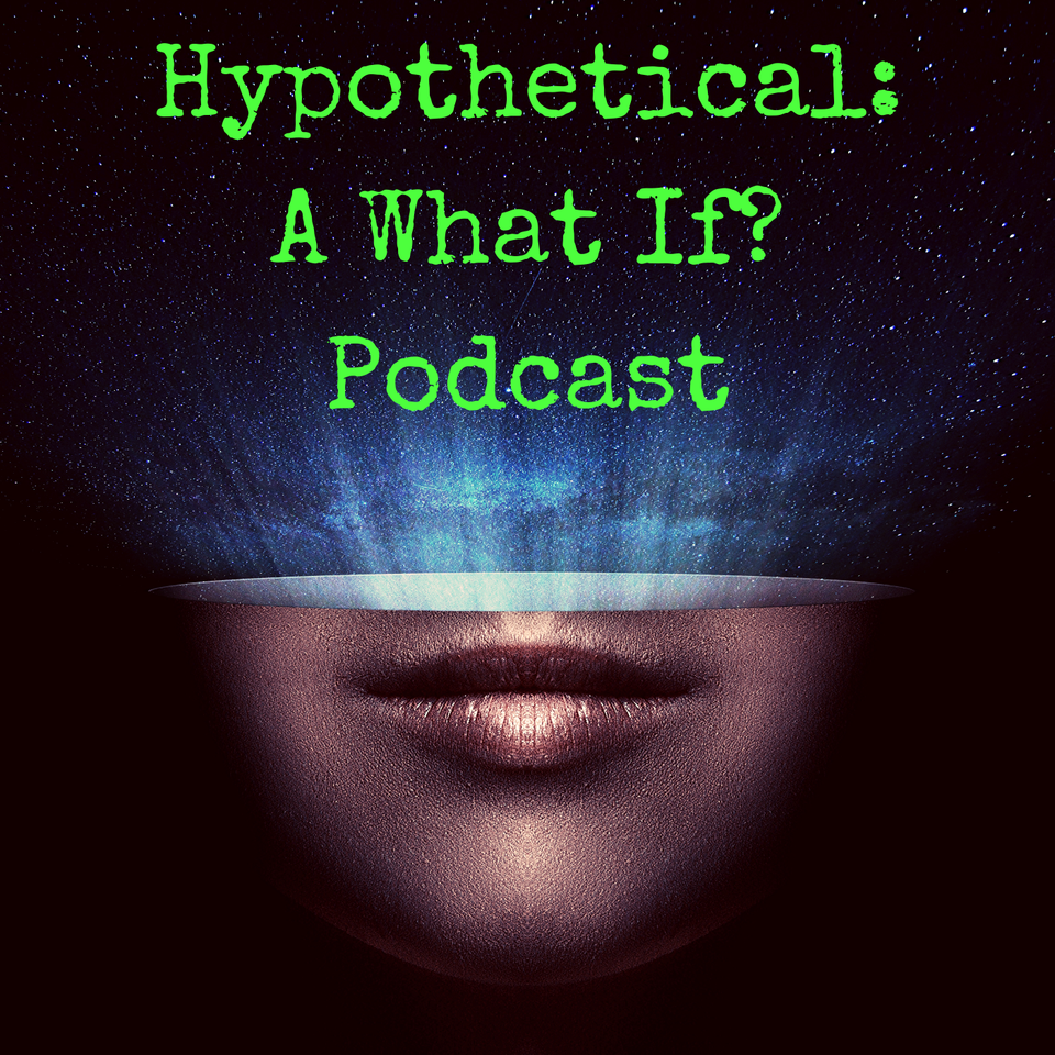 Hypothetical: A What If? Podcast