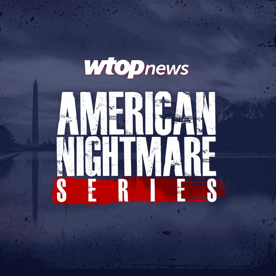 WTOP’s American Nightmare Series