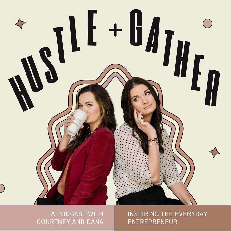 Hustle + Gather, with Courtney and Dana